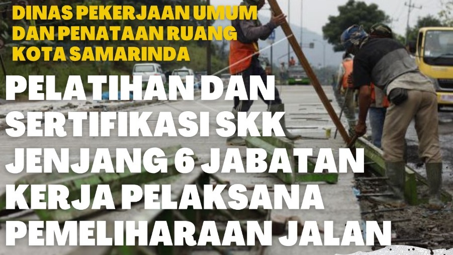Pelatihan dan Sertifikasi Jabatan Kerja Pelaksana Pemeliharaan Jalan